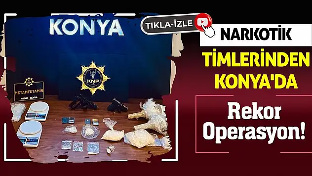 Narkotik Timlerinden Konya'da Rekor Operasyon!
