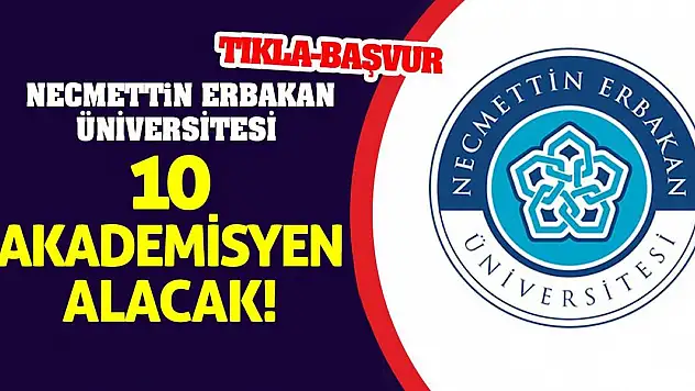 Necmettin Erbakan Üniversitesi 10 Akademisyen Alacak!