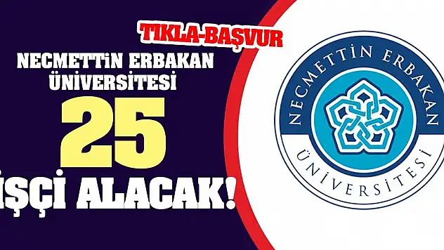 Necmettin Erbakan Üniversitesi 25 işçi alacak!