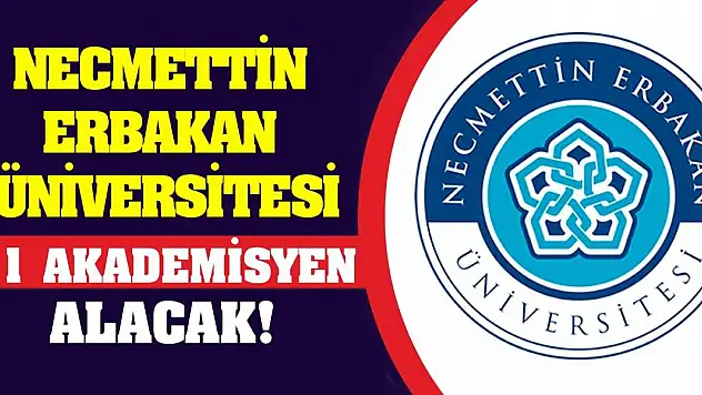 Necmettin Erbakan Üniversitesi 31 Akademisyen Alacak!