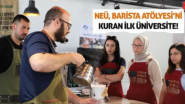 NEÜ, Barista Atölyesi'ni Kuran İlk Üniversite!