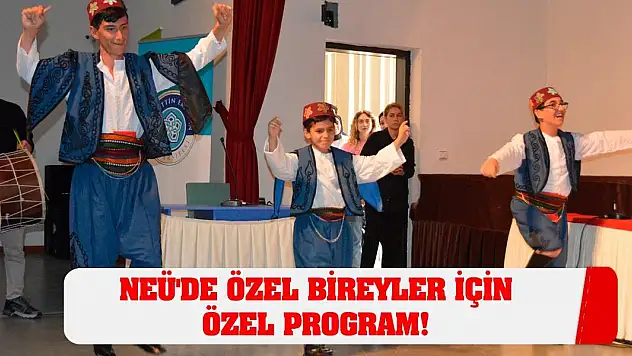 NEÜ'de özel bireyler için özel program!