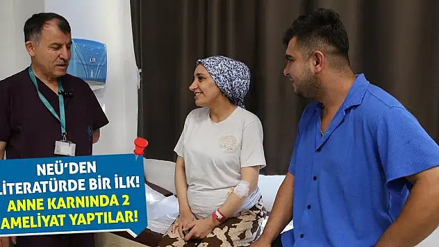 NEÜ'den Literatürde Bir İlk! Anne Karnında 2 Ameliyat Yaptılar!