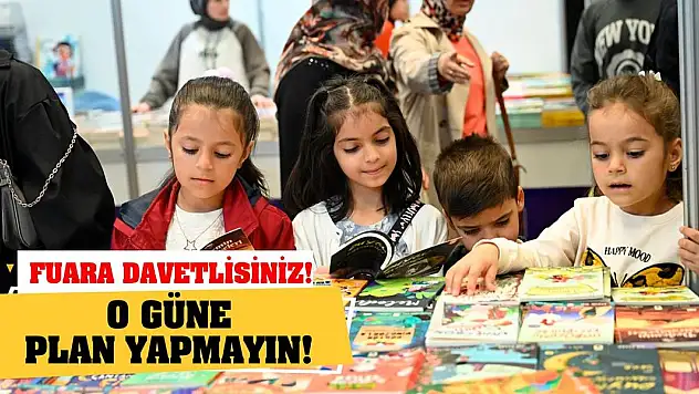 O güne plan yapmayın! Fuara davetlisiniz!