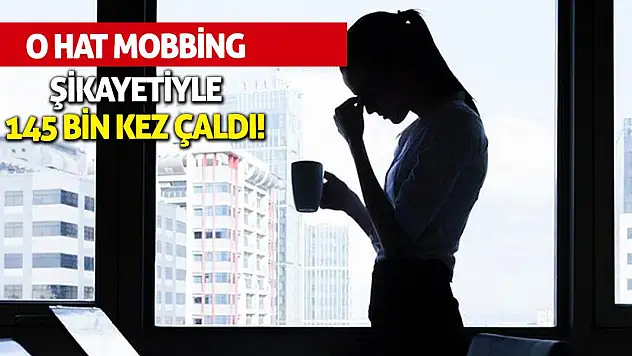 O hat mobbing şikayetiyle 145 bin kez çaldı!