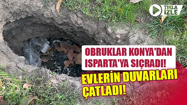 Obruklar Konya'dan Isparta'ya Sıçradı! Evlerin Duvarları Çatladı!