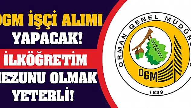OGM İşçi Alımı Yapacak! İlköğretim Mezunu Olmak Yeterli!