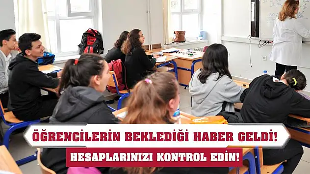 Öğrencilerin beklediği haber geldi! Hesaplarınızı kontrol edin!