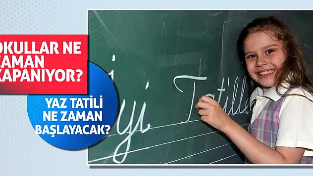 Okullar ne zaman kapanıyor? Yaz tatili ne zaman başlayacak?
