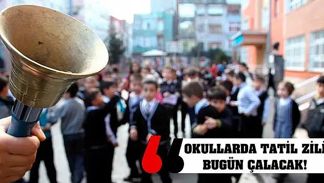 Okullarda tatil zili bugün çalacak!