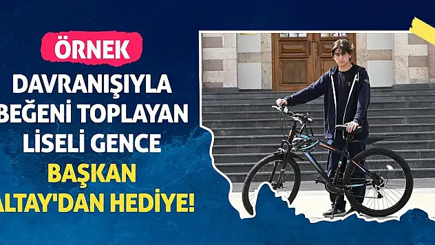 Örnek davranışıyla beğeni toplayan liseli gence Başkan Altay'dan hediye!