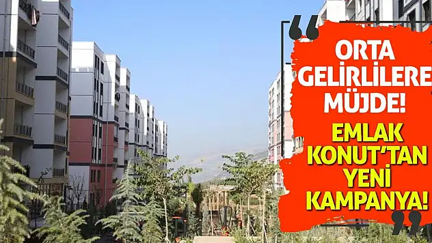 Orta gelirlilere müjde! Emlak Konut'tan yeni kampanya