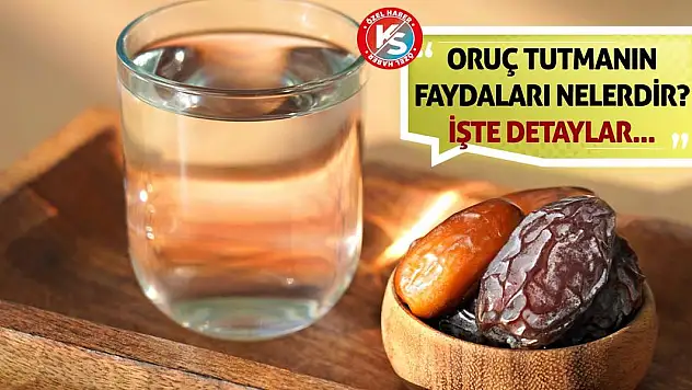 Oruç Tutmanın Faydaları Nelerdir? İşte Detaylar...