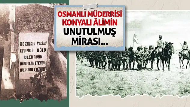 Osmanlı Müderrisi Konyalı Âlimin Unutulmuş Mirası!