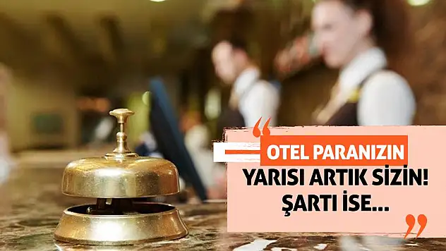 Otel paranızın yarısı artık sizin! Şartı ise...