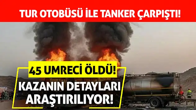 Otobüs ile tanker çarpıştı! 45 umreci öldü!