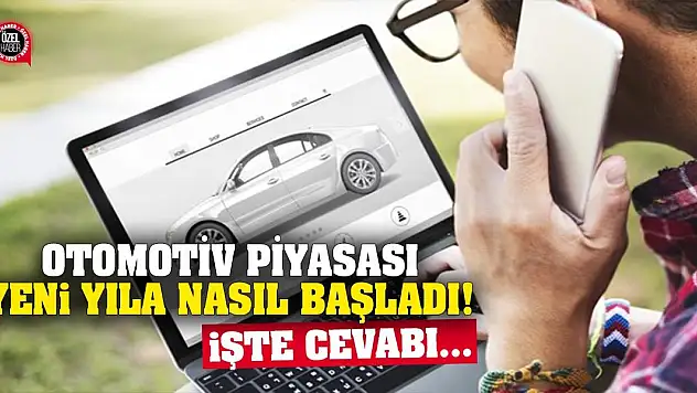 Otomotiv Piyasası Yeni Yıla Nasıl Başladı! İşte Cevabı…