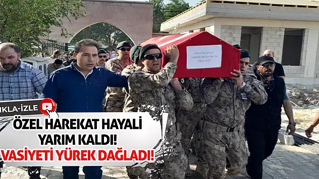 Özel Harekat Hayali Yarım Kaldı! Vasiyeti Yürek Dağladı!