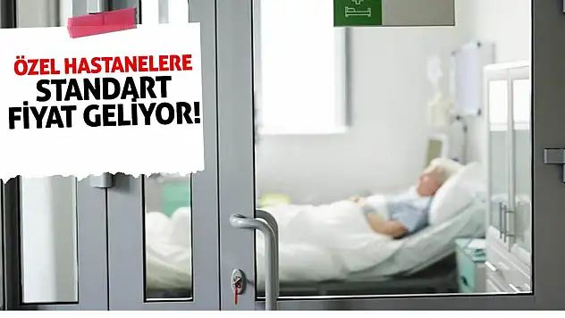 Özel hastanelere standart fiyat geliyor!