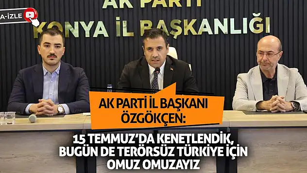 Özgökçen: 15 Temmuz'da kenetlendik, bugün de terörsüz Türkiye için omuz omuzayız