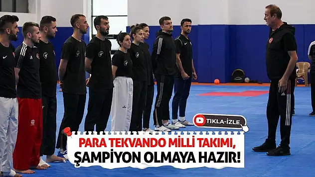 Para Tekvando Milli Takımı, Şampiyon Olmaya Hazır!