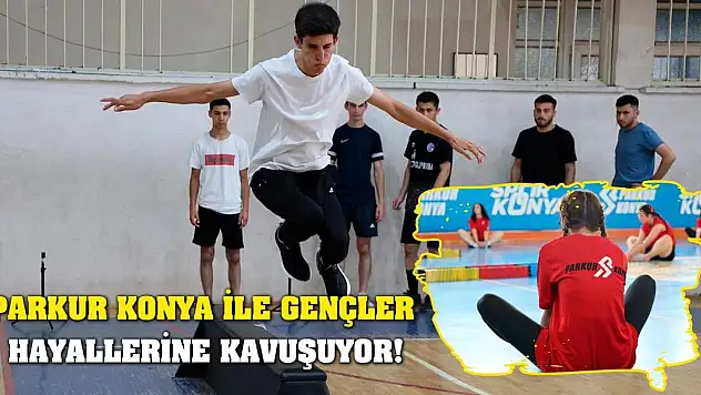 Parkur Konya ile gençler hayallerine kavuşuyor!