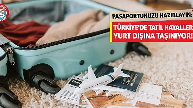 Pasaportunuzu Hazırlayın: Türkiye'de Tatil Hayalleri Yurt Dışına Taşınıyor!