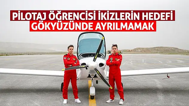 Pilotaj öğrencisi ikizlerin hedefi gökyüzünde ayrılmamak