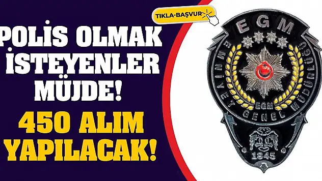 Polis Olmak İsteyenler Müjde! 450 Alım Yapılacak!