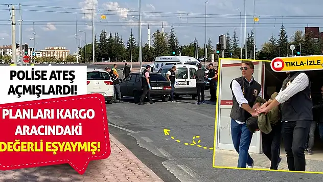Polise Ateş Açmışlardı! Planları Kargo Aracındaki Değerli Eşyaymış!