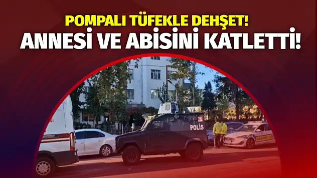 Pompalı Tüfekle Dehşet! Annesi ve abisini katletti!