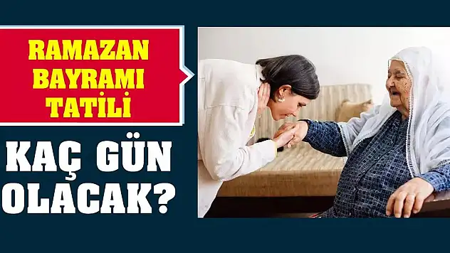 Ramazan Bayramı tatili kaç gün olacak?