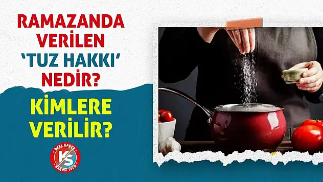 Ramazanda Verilen Tuz Hakkı Nedir? Kimlere Verilir?