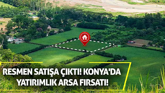 Resmen Satışa Çıktı! Konya'da Yatırımlık Arsa Fırsatı!