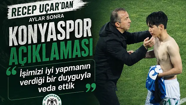 Rizespor'da Recep Uçar'dan aylar sonra gelen Konyaspor açıklaması