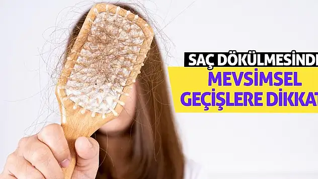 Saç dökülmesinde mevsimsel geçişlere dikkat!
