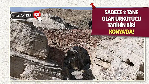Sadece 2 tane olan ürkütücü tarihin biri Konya'da!