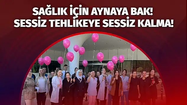 Sağlık için aynaya bak! Sessiz tehlikeye sessiz kalma!