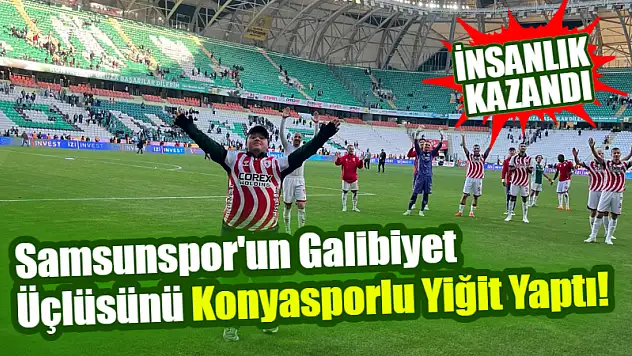 Samsunspor'un Galibiyet Üçlüsünü Konyasporlu Yiğit Yaptı! İnsanlık Kazandı!
