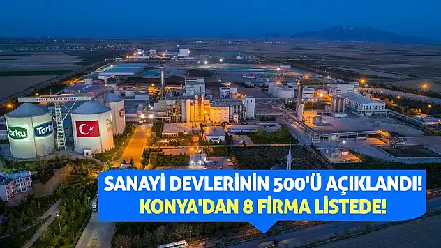 Sanayi Devlerinin 500'ü Açıklandı! Konya'dan 8 Firma Listede!