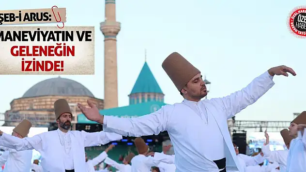 Şeb-i Arus: Maneviyatın ve Geleneğin İzinde!