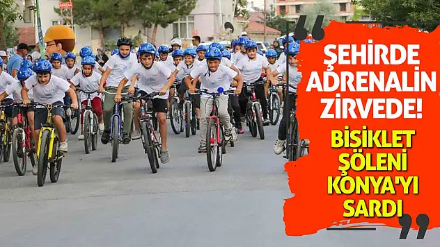 Şehirde Adrenalin Zirvede! Bisiklet Şöleni Konya'yı Sardı