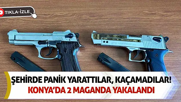 Şehirde Panik Yarattılar, Kaçamadılar! Konya'da 2 Maganda Yakalandı