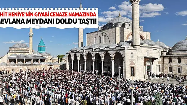 Şehit Heniye'nin gıyabi cenaze namazında Mevlana Meydanı doldu taştı!