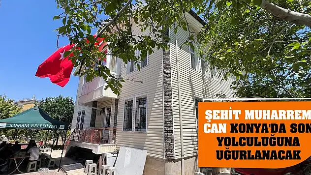Şehit Muharrem Can Konya'da son yolculuğuna uğurlanacak