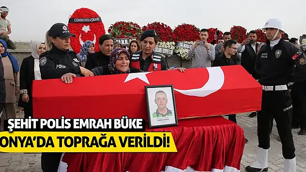 Şehit Polis Emrah Büke Konya'da Toprağa Verildi!