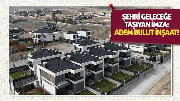 Şehri Geleceğe Taşıyan İmza: Adem Bulut İnşaat!