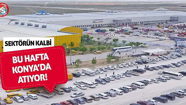 Sektörün Kalbi Bu Hafta Konya'da Atıyor!
