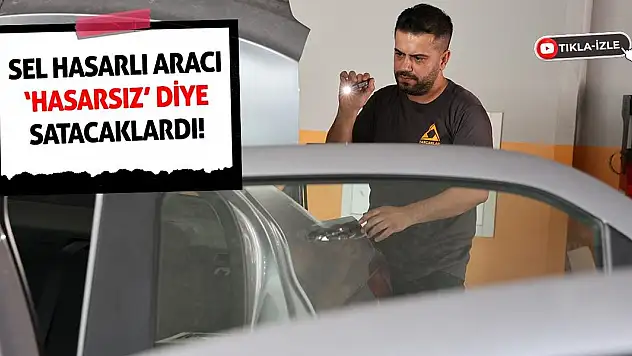 Sel Hasarlı Aracı Hasarsız Diye Satacaklardı