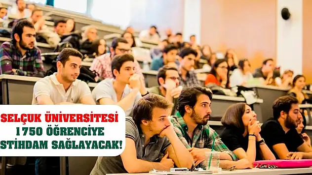 Selçuk Üniversitesi 1750 Öğrenciye İstihdam Sağlayacak!